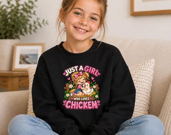 Chicken Sweatshirt for Girls, Just a Girl Who Loves Chickens Jumper, Cute Chicken Lover Gift, Farm Girl Sweatshirt, Kids Chicken Gift