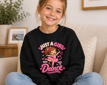 Dance Sweatshirt for Girls, Just a Girl Who Loves to Dance Jumper, Dancer Gift for Girls, Ballet Sweatshirt, Kids Dance Gift