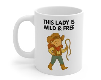 This Lady Is Wild & Free Cowgirl Mug – Western 11oz Coffee Cup