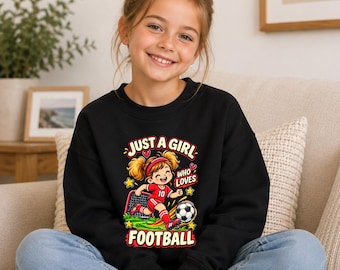 Girls Football Sweatshirt, Just a Girl Who Loves Football Jumper, Girls Football Shirt, Football Player Gift, Kids Football Sweatshirt