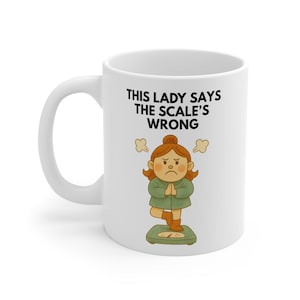This Lady Says the Scale’s Wrong Mug – Funny 11oz Ceramic Coffee Cup
