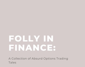 Folly In Finance: A Collection of Absurd Options Trading Tales