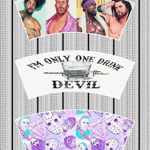 May include: A set of three decorative paper cup designs. The top design features illustrations of four men. The middle design has the text "I'M ONLY ONE DRINK away from the DEVIL". The bottom design has a repeating pattern of horror movie characters.