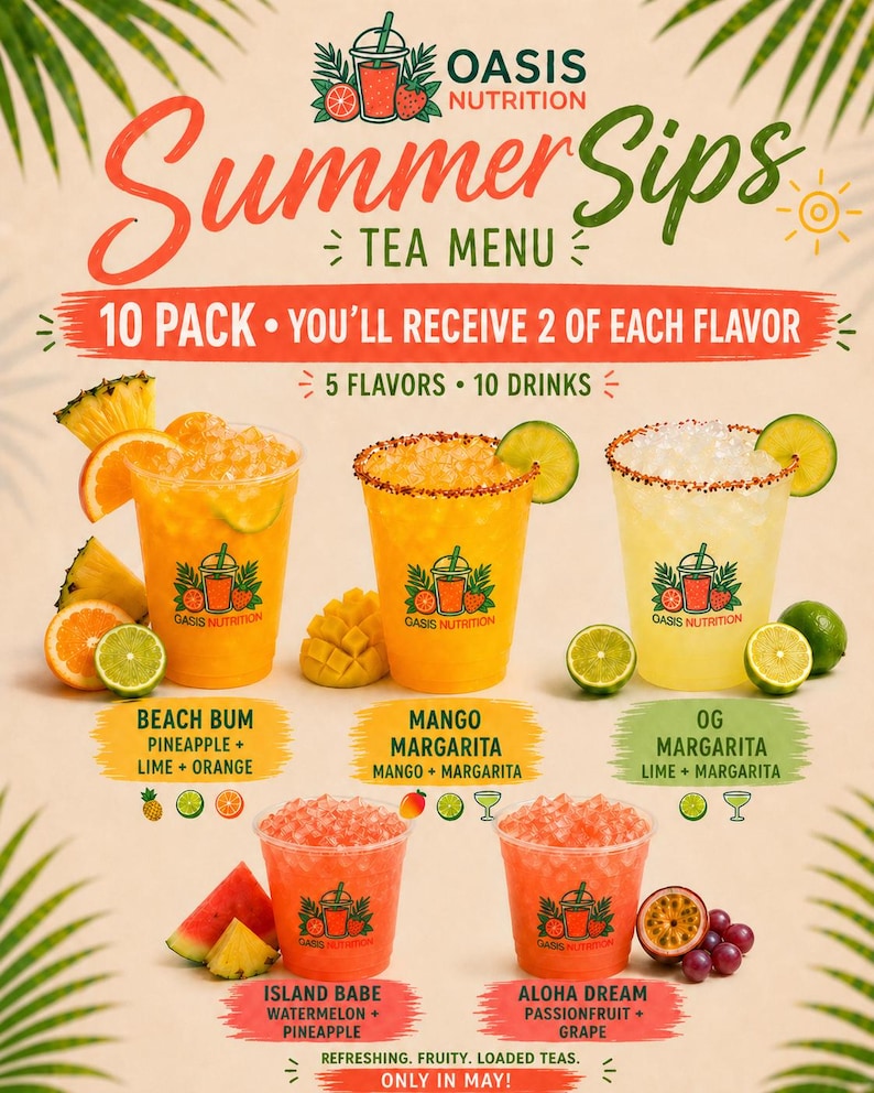 May include: A colorful tea menu from Oasis Nutrition, featuring five refreshing flavors: Beach Bum, Mango Margarita, OG Margarita, Island Babe, and Aloha Dream. The menu includes images of the drinks with fruit garnishes and the text "Summer Sips Tea Menu."