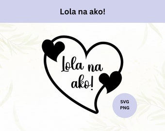 Lola na ako Svg Digital Download Filipino Grandma Svg Funny Filipino Svg for Cricut  Cutting Machine File Lola Png | P002