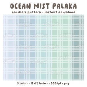 May include: A digital seamless pattern titled "Ocean Mist Palaka" in shades of blue and green, featuring a plaid design. The image includes the text "seamless pattern • instant download" and details: 5 colors, 12x12 inches, 300dpi, and png format.