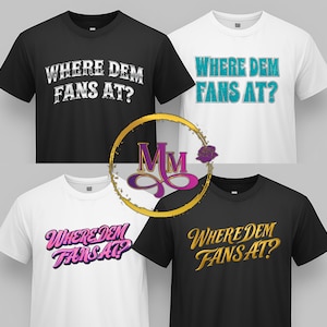 Puede incluir: Cuatro camisetas con la frase "WHERE DEM FANS AT?" en varios colores y fuentes. Las camisetas son negras y blancas. Los colores del texto incluyen blanco, turquesa, rosa y dorado. Un logotipo está en el centro.