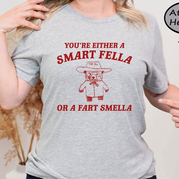 You're Either A Smart Fella Of A Fart Smella Shirt, Retro Cartoon T Shirt, Weird Shirt, Funny Mood Shirt, Sarcastic Cartoon Shirt