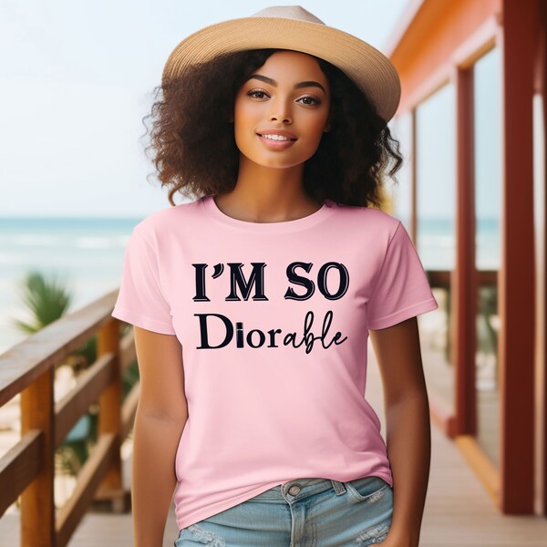 Luxury Fashion Shirt, I’m So Diorable Shirt, Sarcastic Clothing, Fashion Passion Shirt, Designer Women Tee, Funny Fashion Shirt