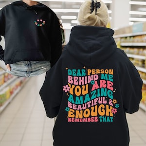 Dear Person Behind Me Hoodie, Aesthetic Sweatshirt, Dear Person Behind Me Front and Back Hoodie, Positivity Sweater, You Are Enough Hoodie
