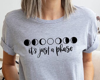 It's Just A Phase T-shirt, Moon Phase T-shirt, Graphic Moon Shirt, Astrology Tee, Girls Crew Shirt, Gift for Girlfriend, Funny Phase Shirt