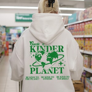 Create a Kinder Planet Hoodie, Trendy Hoodie, Tumblr Hoodie, Aesthetic Hoodie, Perfect gift, Aesthetic Clothes, Trendy Hoodie