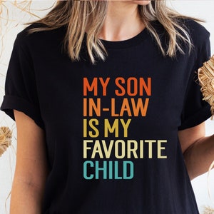 My Son In Law Is My Favorite Child Shirt, Funny Family Shirt, Funny Son Shirt, Gift For Mother In Law, Favorite Son In Law T-shirt
