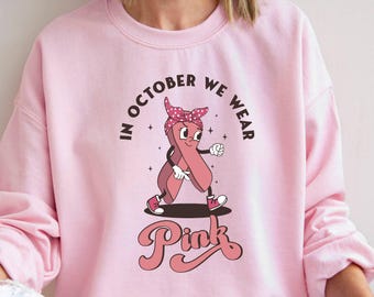 In October We Wear Pink  Breast Cancer Awareness Sweatshirt, Pink Ribbon Motivational Shirt