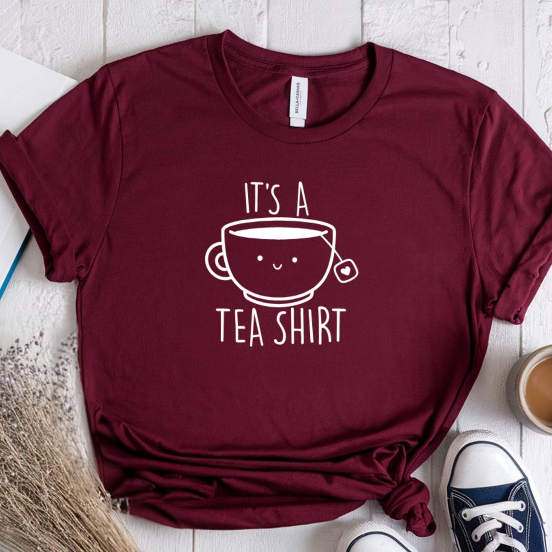 It's a Tea Shirt, Tea Lover Tee, - Etsy