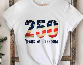 250 Years Of Freedom USA Anniversary Shirt , American  Merchandise 4th of July Tee