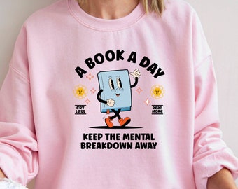 A book A Day Shirt, Bookworm Sweatshirt, Book Lover Gift, Women Nerd Sweater