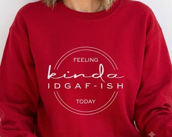 IDGAF Shirt, Funny Sarcastic Sweatshirt for Gen Z Mood and Relatable Humor Lovers