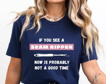 If You See A Seam Ripper Now Is Not A Good Time  Shirt, Seamstress Gift  Tee,