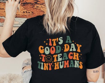 Teacher Shirt: It's A Good Day To Teach Tiny Humans Tee