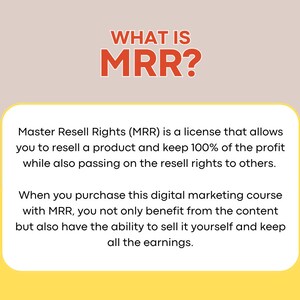 May include: A yellow and orange graphic with the text "WHAT IS MRR?" and an explanation of Master Resell Rights (MRR) as a license that allows you to resell a product and keep 100% of the profit while also passing on the resell rights to others.