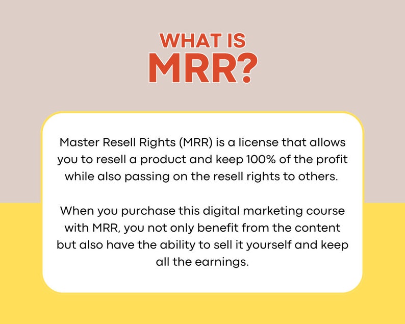 May include: A yellow and orange graphic with the text "WHAT IS MRR?" and an explanation of Master Resell Rights (MRR) as a license that allows you to resell a product and keep 100% of the profit while also passing on the resell rights to others.
