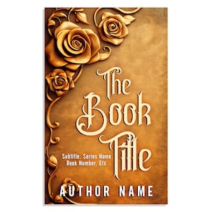 May include: A book cover with a gold background and a gold floral design. The title "The Book Title" is written in a decorative font. The subtitle "Subtitle, Series Name Book Number, Etc" is written in a smaller font. The author's name "AUTHOR NAME" is written at the bottom of the cover.