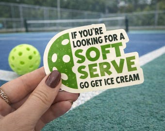 If You’re Looking for a Soft Serve Go Get Ice Cream Sticker | Funny Pickleball Sticker | Vinyl Decal Gift