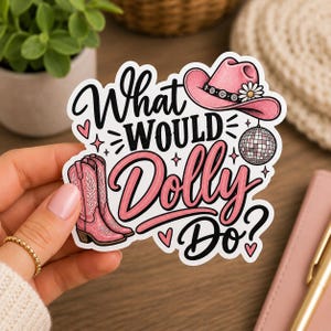 May include: A die-cut sticker featuring the text What Would Dolly Do? in black and pink script. The design includes a pink cowboy hat with a white daisy, a pair of pink cowboy boots with white stitching, a silver disco ball, and small pink hearts.