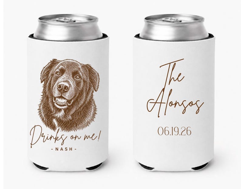 May include: Two white foam can coolers featuring a brown line-art illustration of a dog. One cooler displays the text "Drinks on me! - NASH -" and the other shows the text "The Alonsos" above the date "06.19.26" in a brown script and serif font.