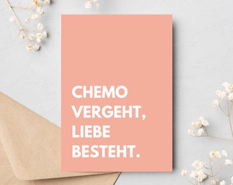 May include: A peach-colored card with the text "CHEMO VERGEHT, LIEBE BESTEHT." in white.