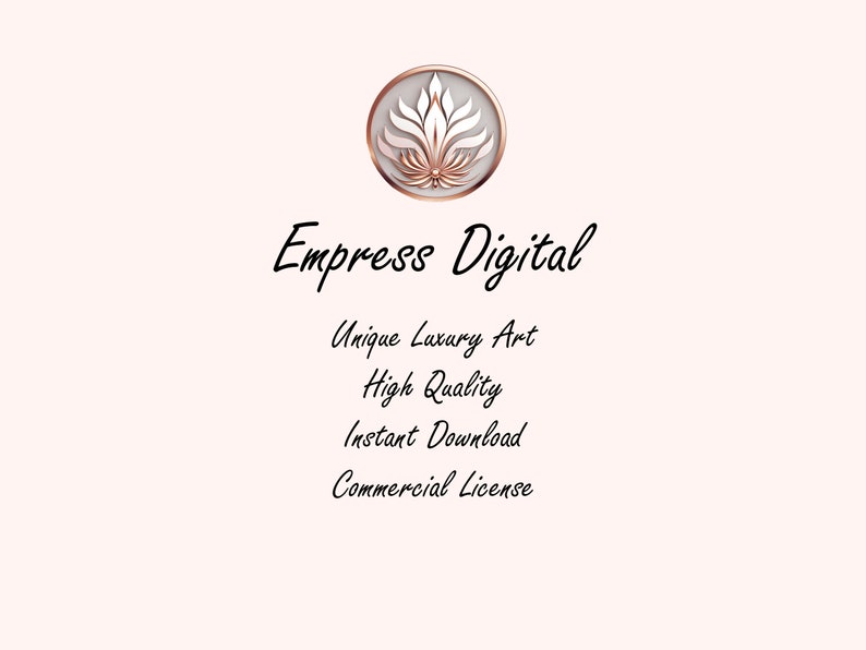 May include: A logo for Empress Digital, a company that sells unique luxury art. The logo features a stylized flower with a gold and white color scheme. The text "Empress Digital" is written in a cursive font below the logo. The text "Unique Luxury Art", "High Quality", "Instant Download", and "Commercial License" are written in a smaller font below the logo.