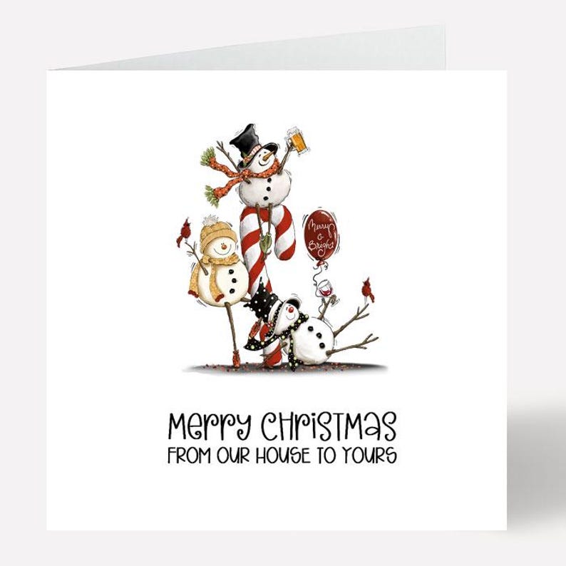 May include: A Christmas card featuring three snowmen with festive accessories. One snowman holds a beer, another has a candy cane body, and a third is lying down. The card reads "Merry Christmas From Our House To Yours."