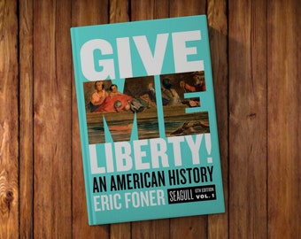 Give Me Liberty - An American History ( Sixth Edition VOL.1)