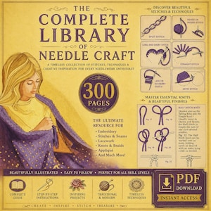 Può includere: Una copertina di libro in stile vintage intitolata "The Complete Library of Needle Craft" con un'illustrazione di donna. La copertina presenta varie tecniche di cucito, tra cui ricamo, punti, nodi e merletti. Il libro ha 300 pagine ed è un download PDF.