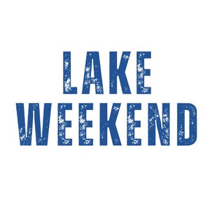 May include: White background with the words "LAKE WEEKEND" in distressed blue font. The text is centered and takes up most of the image, suggesting a theme related to lake activities or a weekend getaway.