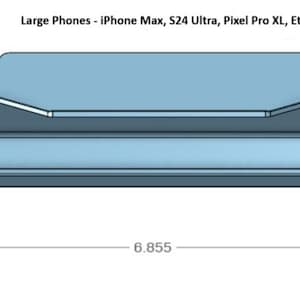 May include: A light blue, rectangular device with a sloped top and a recessed area. The dimensions are labeled as 6.855 inches long and 0.594 inches high. The text at the top reads "Large Phones - iPhone Max, S24 Ultra, Pixel Pro XL, Etc."