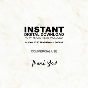May include: Instant digital download graphic with the text "INSTANT DIGITAL DOWNLOAD NO PHYSICAL ITEMS INCLUDED! 9.3"x8.2" 2790x2460px - 300dpi COMMERCIAL USE Thank You!" on a white marble background.