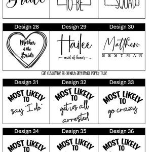 May include: A set of 36 different designs for customizable party favors. The designs include phrases like "Bride to Be", "Bach Squad", "Mother of the Bride", "Maid of Honor", "Best Man", and "Most Likely to..."