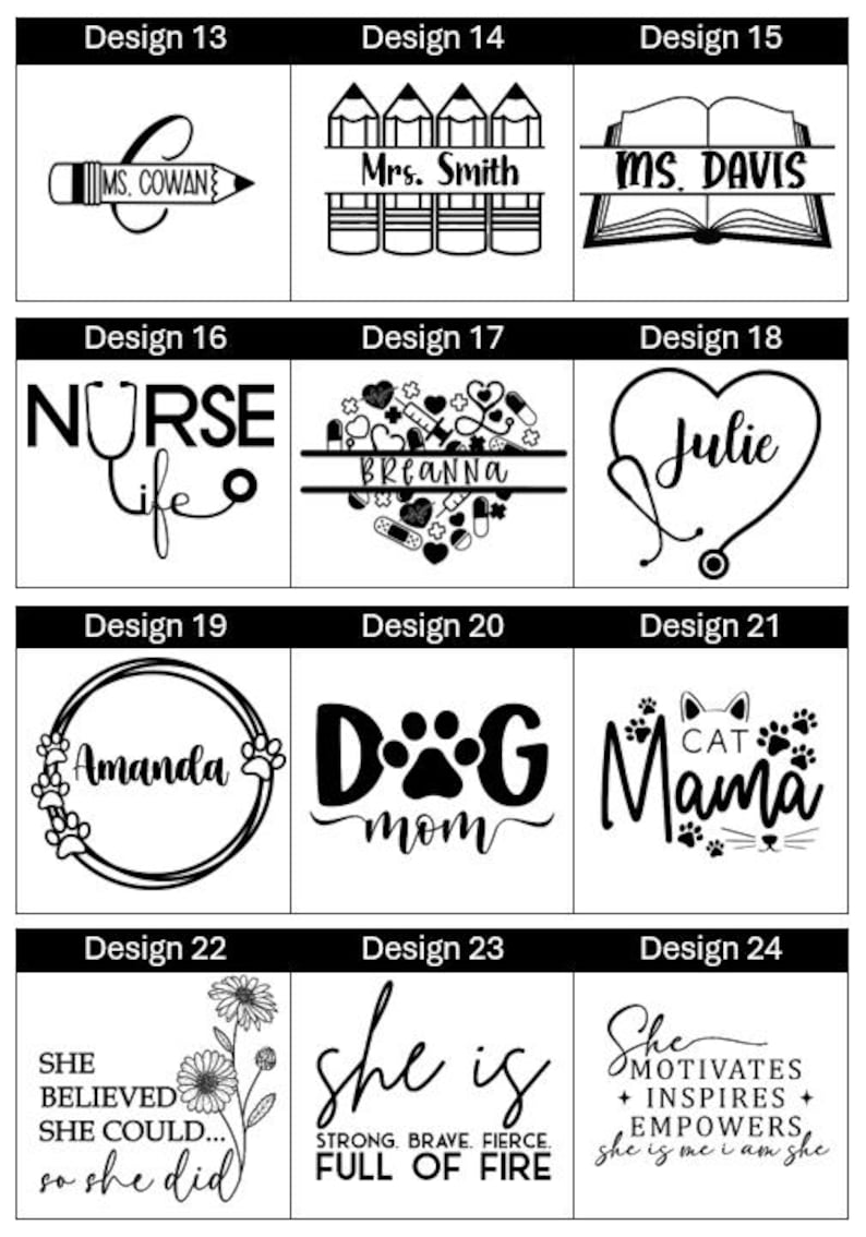 May include: A set of 24 different designs for tumblers. The designs include a pencil, a book, a stethoscope, a paw print, a flower, and text. The text includes "Nurse Life", "Dog Mom", "Cat Mama", "She Believed She Could... So She Did", "She Is Strong, Brave, Fierce, Full of Fire", and "She Motivates, Inspires, Empowers, She Is Me I Am She".