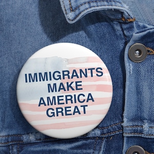 Immigrants make America great Anti Trump, Stop the Coup, impeach, Activist Badge, Protest Pin, Resistance Button
