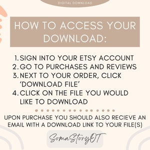 May include: A beige and peach digital download instruction card with the text "HOW TO ACCESS YOUR DOWNLOAD:" and a list of steps on how to access a digital download from Etsy. The card also includes the text "SomaStoryOT".