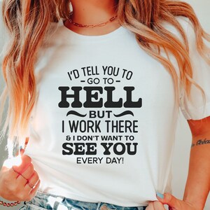 I&#39;d Tell You To Go To Hell But I Work There Unisex Jersey Short Sleeve Tee | Funny Coworker Gift | Work Wife Gift | Bestie Gift | Office