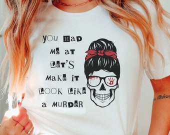 You Had Me At Let's Make It Look Like A Murder Unisex Jersey Short Sleeve Tee | True Crime Shirt | Murder Mystery Shirt | True Crime Lover
