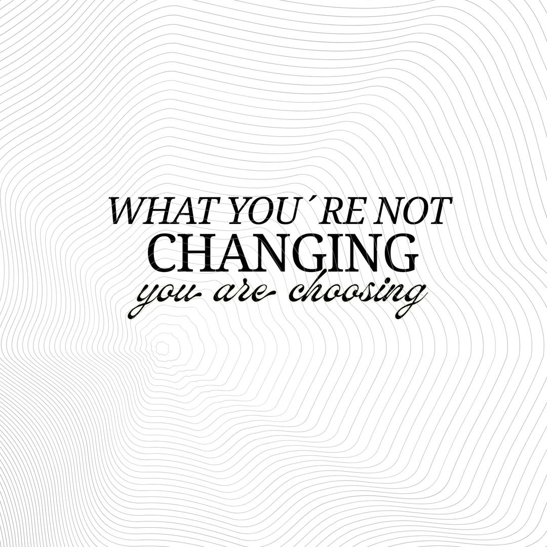 Not Change Vector Motivational SVG “what You’re Not Changing You’re Choosing ...