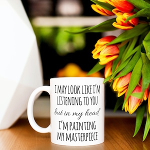 I&#39;m Painting My Masterpiece Mugs, Funny Painter Mugs, Sarcastic Gifts, Funny Gifts, Gift Mugs, Gifts for Painters, Artist Gifts, Gift Ideas