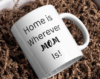 Home is Wherever Mom Is Coffee Mug, Mother's Day Gift