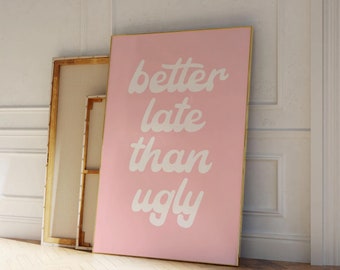 Trendy Better Late Than Ugly Retro Wall Art Cute Pink Dorm Room Decor Aesthetic Pink Wall Art Cute Girly Print Digital Download Printable