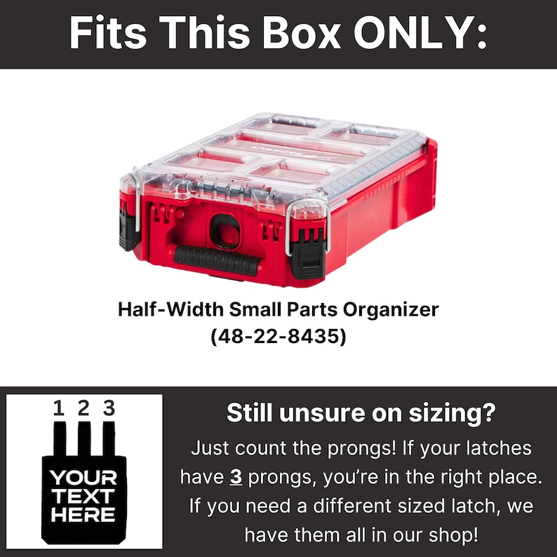 Op de afbeelding: Rode plastic opbergdoos met een doorzichtig deksel. De doos heeft een label met de tekst "Half-Width Small Parts Organizer (48-22-8435)". Een diagram toont drie pinnen met de tekst "YOUR TEXT HERE" eronder. De tekst "Still unsure on sizing?" staat boven het diagram. De tekst onder het diagram luidt "Just count the prongs! If your latches have 3 prongs, you're in the right place. If you need a different sized latch, we have them all in our shop!"