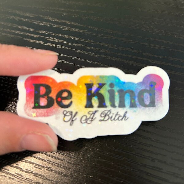 Be Kind of a B**** holographic sparkle vinyl sticker for water bottles, laptops, notebooks, and more